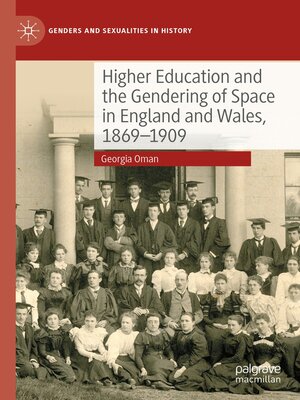 cover image of Higher Education and the Gendering of Space in England and Wales, 1869-1909